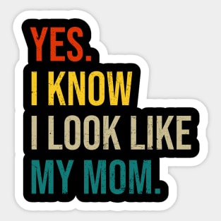 Yes I Know I Look Like My Mom Mother's Day Funny Women Girls Sticker